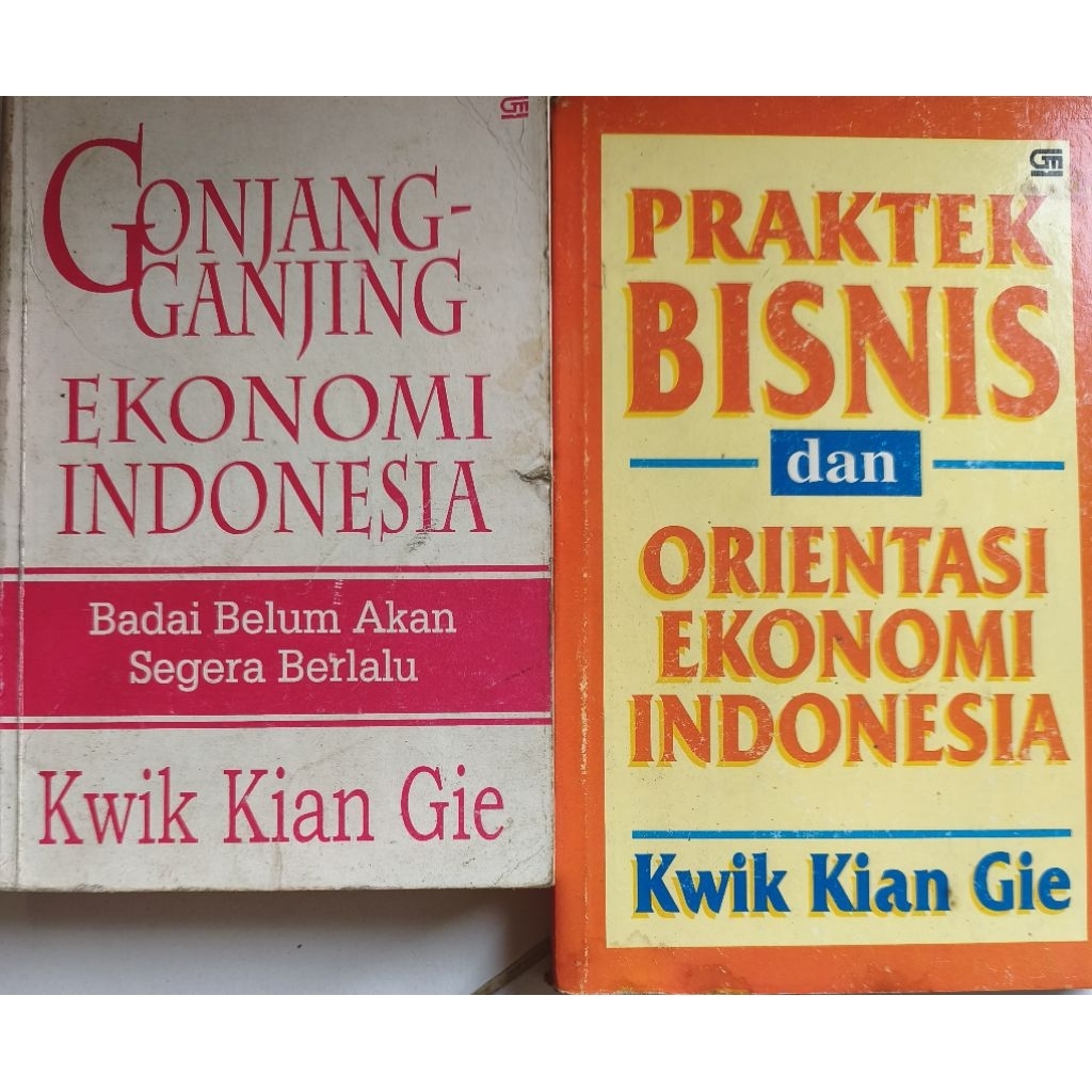 BUKU KWIK KIAN GIE GONJANG GANJING EKONOMI INDONESIA/PRAKTIK BISNIS DAN ORIENTASI EKONOMI INDONESIA 
