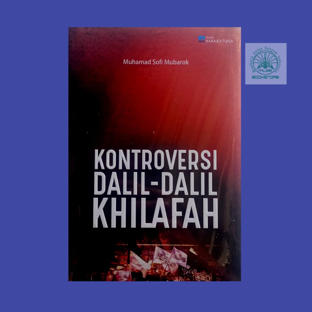 Buku Kontroversi Dalil-Dalil Khilafah - Muhamad Sofi Mubarok - Harakatuna Bukumusi ORIGINAL