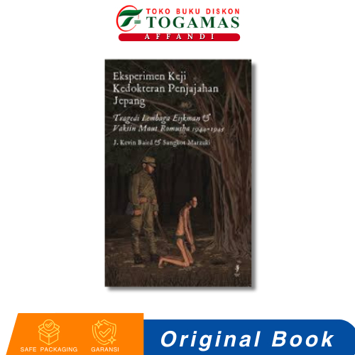 EKSPERIMEN KEJI KEDOKTERAN PENJAJAHAN JEPANG - J KEVIN BAIRD, SANGKOT MARZUKI Tragedi Lembaga Eijkma