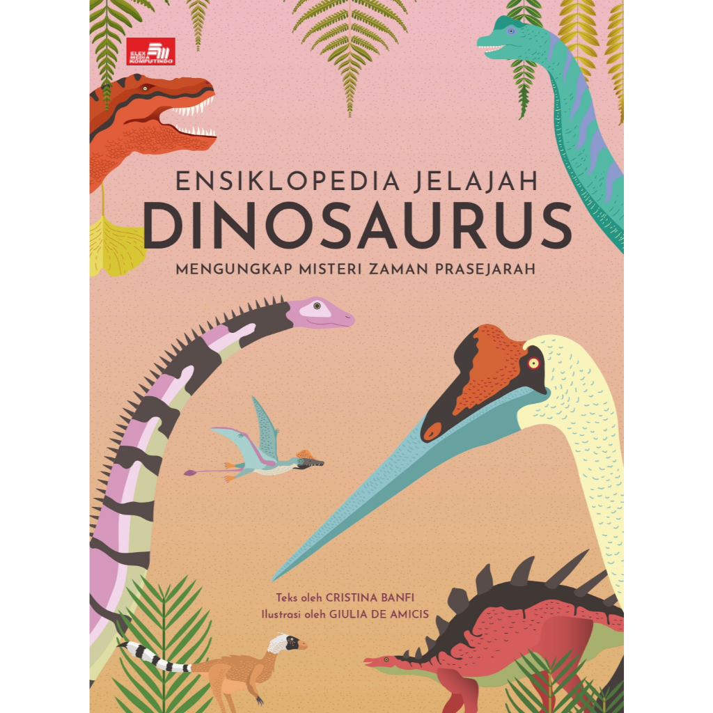 Gramedia Makassar - ENSIKLOPEDIA JELAJAH DINOSAURUS: MENGUNGKAP MISTERI ZAMAN PR