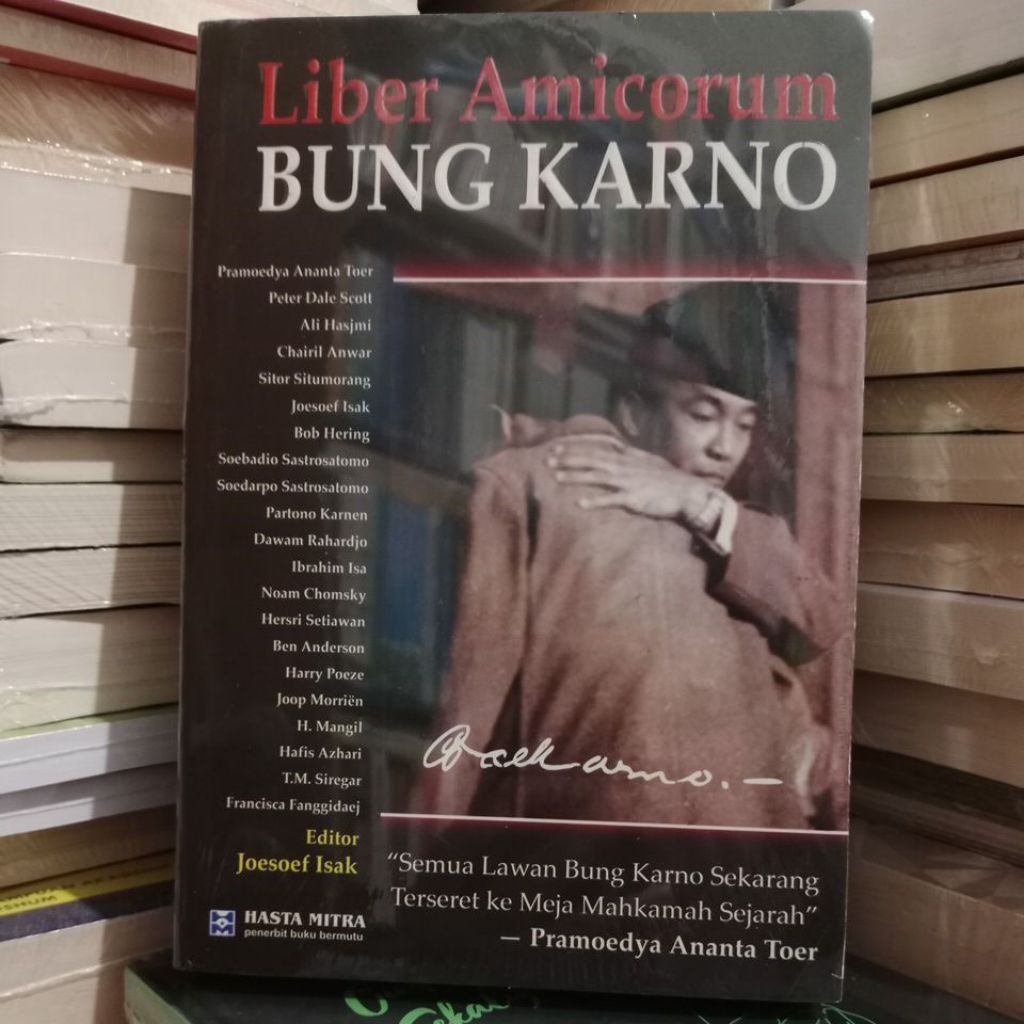 Liber Amicorum Bung Karno. Semua Lawan Bung Karno Sekarang Terseret ke Meja Mahkamah Sejarah. Pramoe