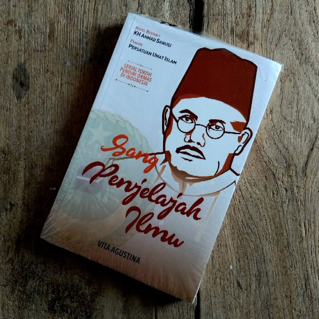 Sang Penjelajah Ilmu (Novel Biografi K. H. Ahmad Sanusi, Pendiri Persatuan Umat Islam)