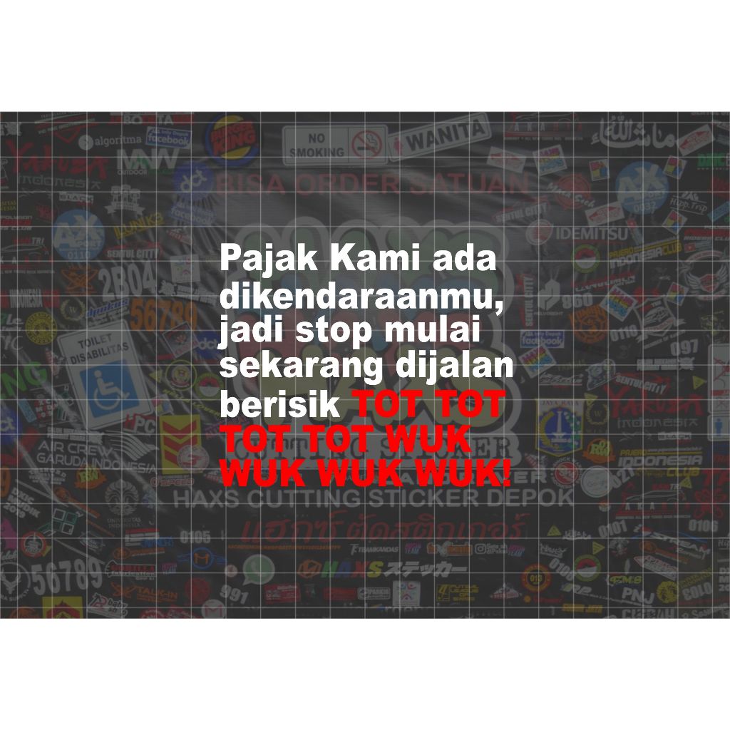 Cutting Sticker Pajak Kami Ada Di Kendaraanmu,Berisik TOT TOT WUK WUK Ukuran 8,5 Cm Untuk Motor