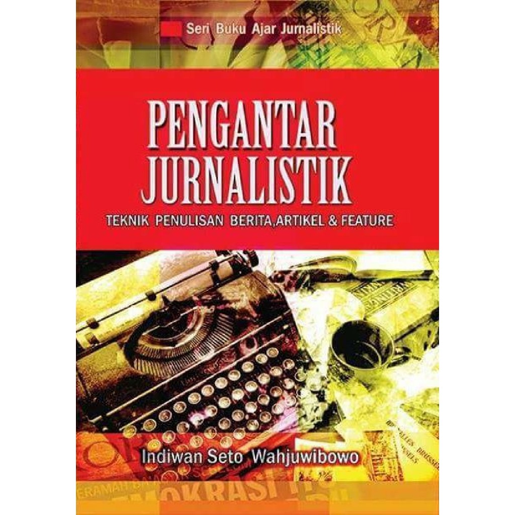 Buku Pengantar Jurnalistik: Teknik Penulisan Berita, Artikel & Feature oleh Indiwan Seto Wahjuwibowo