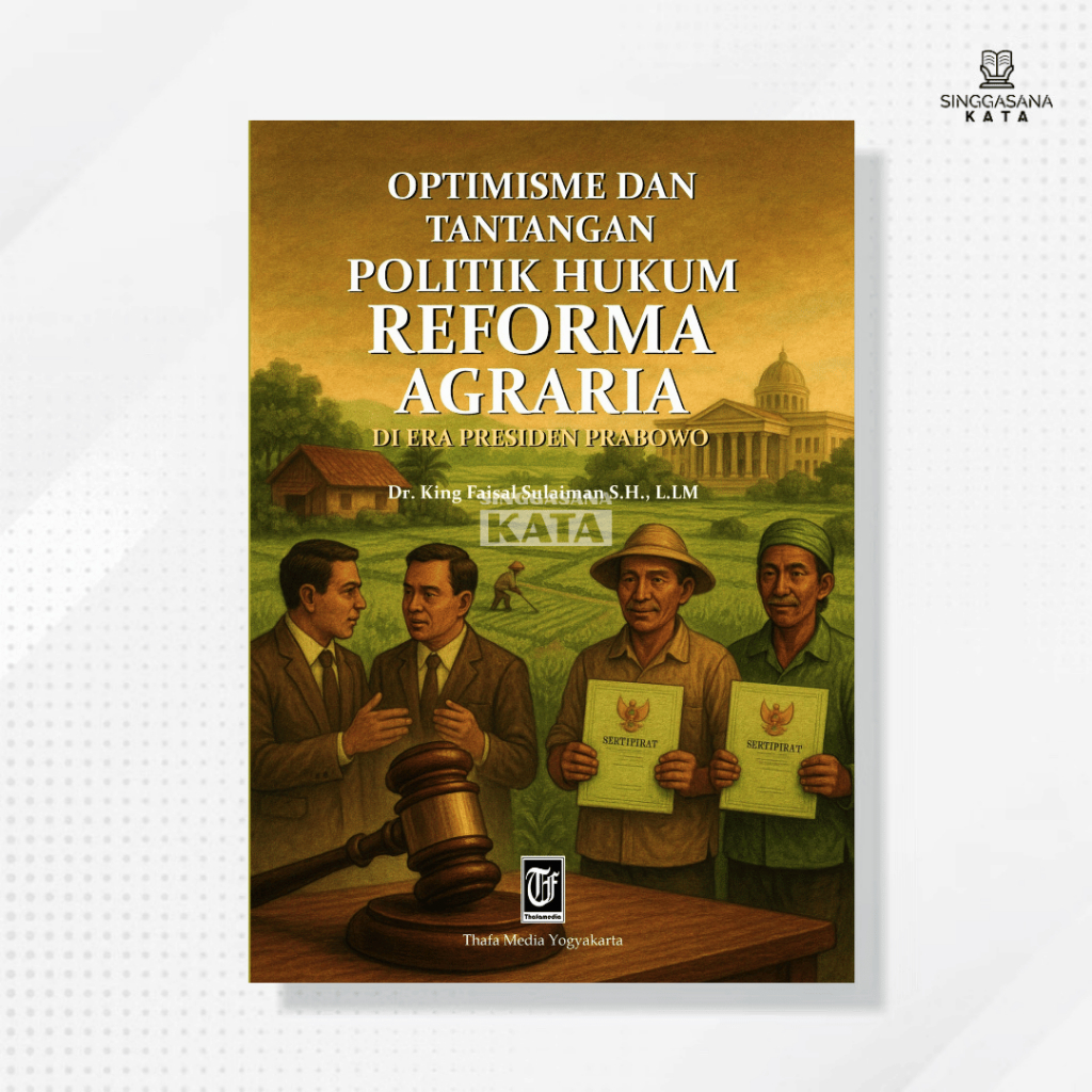 Buku OPTIMISME DAN TANTANGAN POLITIK HUKUM REFORMA AGRARIA DI ERA PRESIDEN PRABOWO - Dr King Faisal 