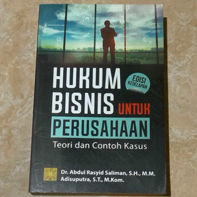 HUKUM BISNIS untuk PERUSAHAAN Teori dan Contoh Kasus by Dr. Abdul Rasyid Saliman, S.H., M.M.