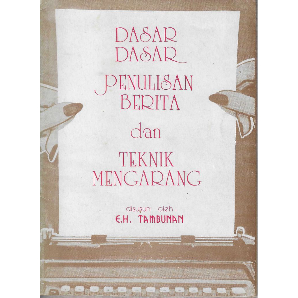 Buku DASAR-DASAR PENULISAN BERITA DAN TEKNIK MENGARANG Penyusun E. H. TAMBUNAN Penerbit PATCO