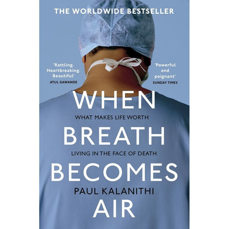 WHEN BREATH BECOMES AIR : THE ULTIMATE MOVING LIFE AND DEATH STORY