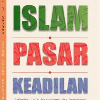 Islam Pasar Keadilan ; Artikulasi Lokal, Kapitalisme, dan Demokrasi