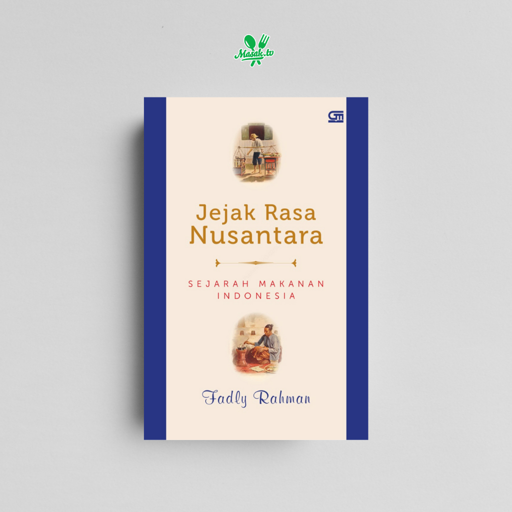 Jejak Rasa Nusantara: Sejarah Makanan Indonesia - Fadly Rahman