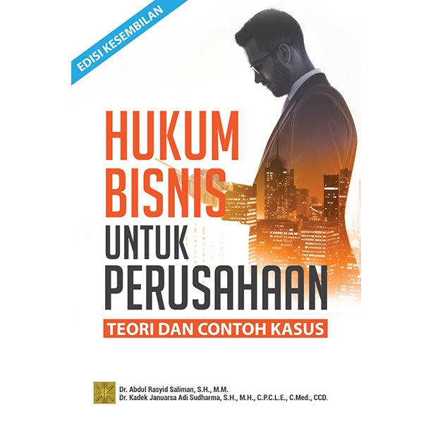 HUKUM BISNIS UNTUK PERUSAHAAN: Teori dan Contoh Kasus – Dr. Abdul Rasyid Saliman, S.H., M.M.