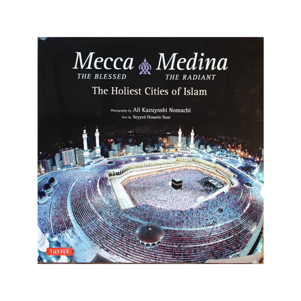 Mecca the Blessed, Medina the Radiant: The Holiest Cities of Islam, by Ali Kazuyoshi Nomachi – Buku 