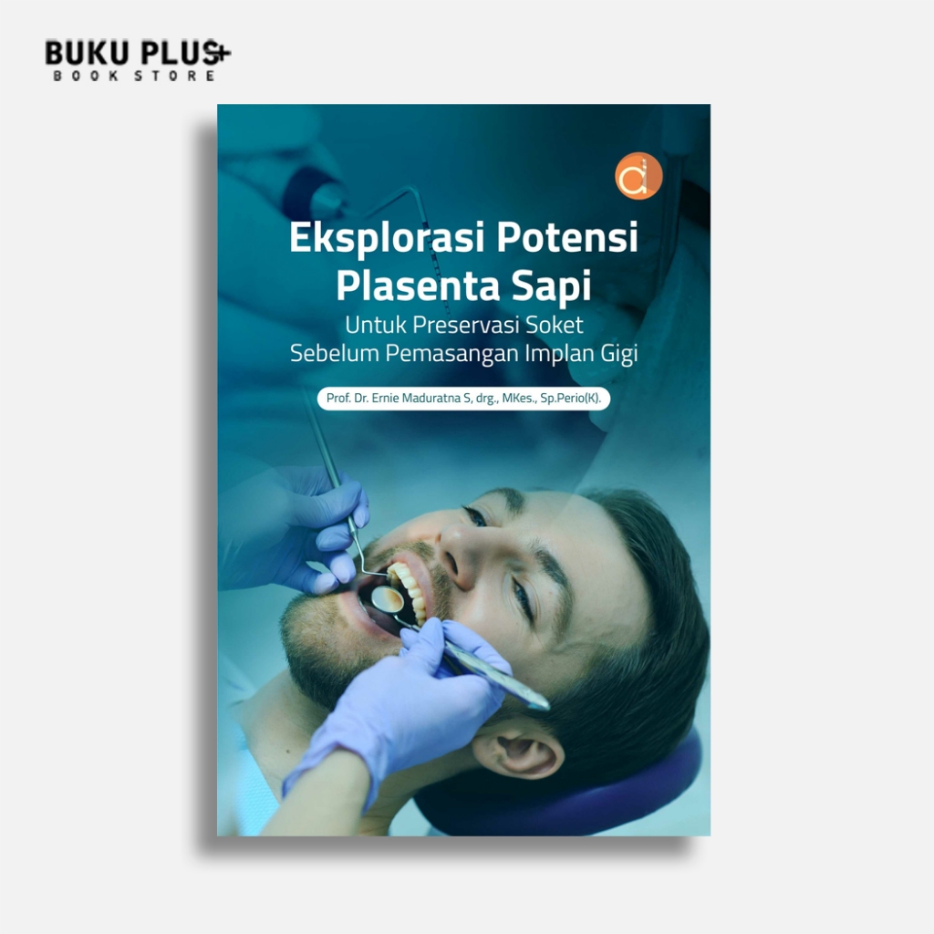 Buku Eksplorasi Potensi Plasenta Sapi sebagai Biomaterial Alami untuk Preservasi Soket Sebelum Pemas