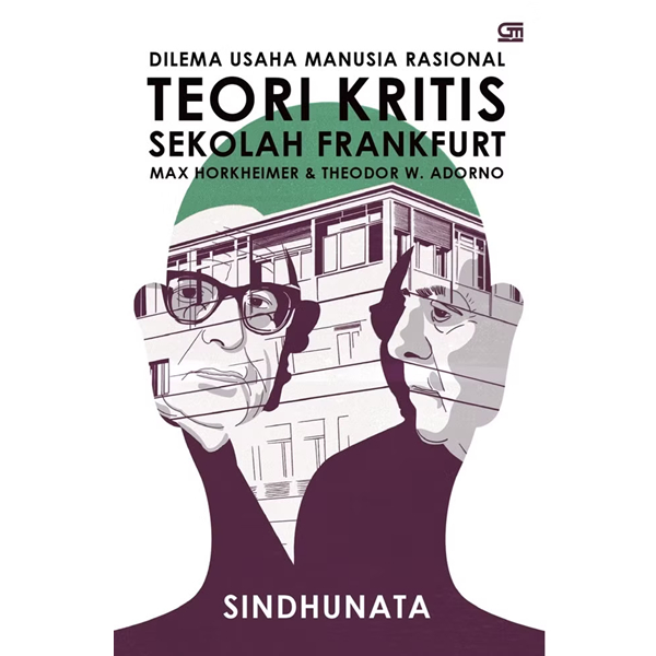 Dilema Usaha Manusia Rasional Teori Kritis Sekolah Frankfurt - Sindhunata