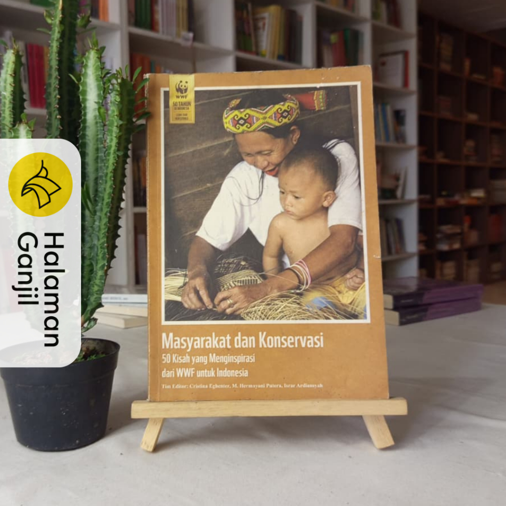 Masyarakat Dan Konsevasi : 50 Kisah Yang Menginspirasi dari WWF Untuk Indonesia - WWF