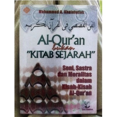 AL QURAN BUKAN KITAB SEJARAH : SENI, SASTRA DAN MORALITAS DALAM KISAH KISAH AL-QUR'AN