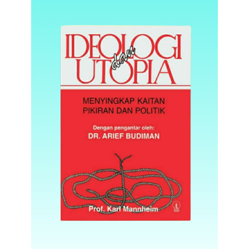 Buku IDEOLOGI DAN UTOPIA menyingkap kaitan pikiran dan politik Pengantar - Dr Arief Budiman - Karl M