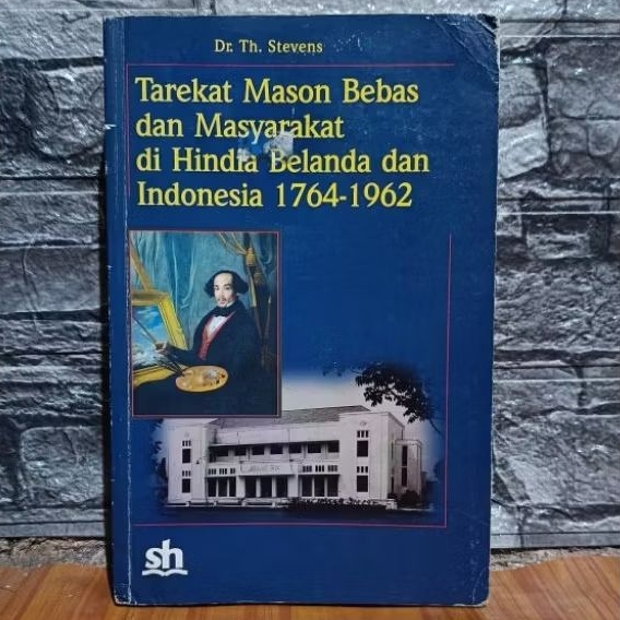 BUKU TAREKAT MASON BEBAS DAN MASYARAKAT DI HINDIA BELANDA DAN INDONESIA 1764-1962.Dr. Th. Stevens.
