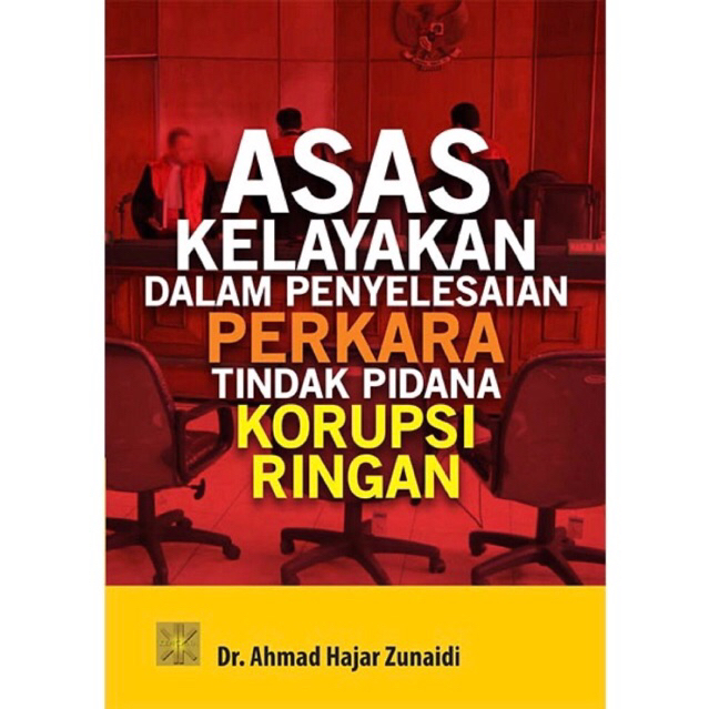 ASAS KELAYAKAN DALAM PENYELESAIAN PERKARA TINDAK PIDANA KORUPSI RINGAN