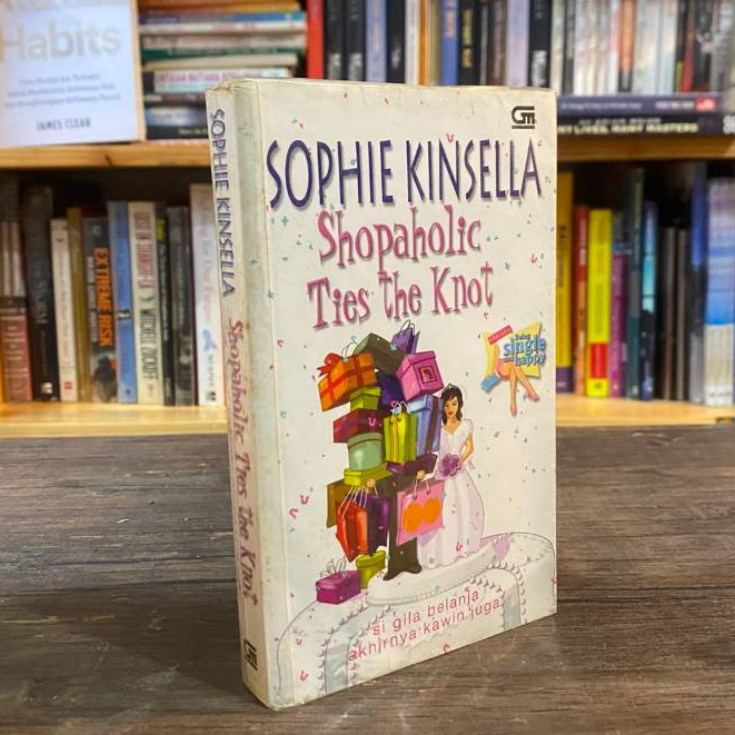 Shopaholic Ties The Knot : Si gila Belanja akhirnya k*win juga Oleh Shopie Kinsella (Buku Original)