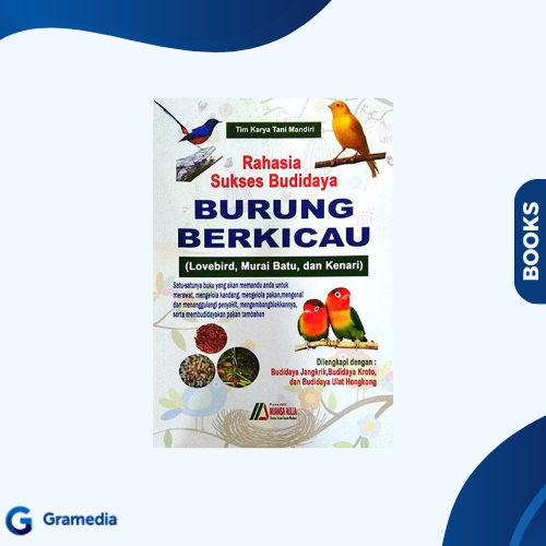 Gramedia Medan - RAHASIA SUKSES BUDIDAYA BURUNG BERKICAU (LOVEBIRD,MURAI BATU