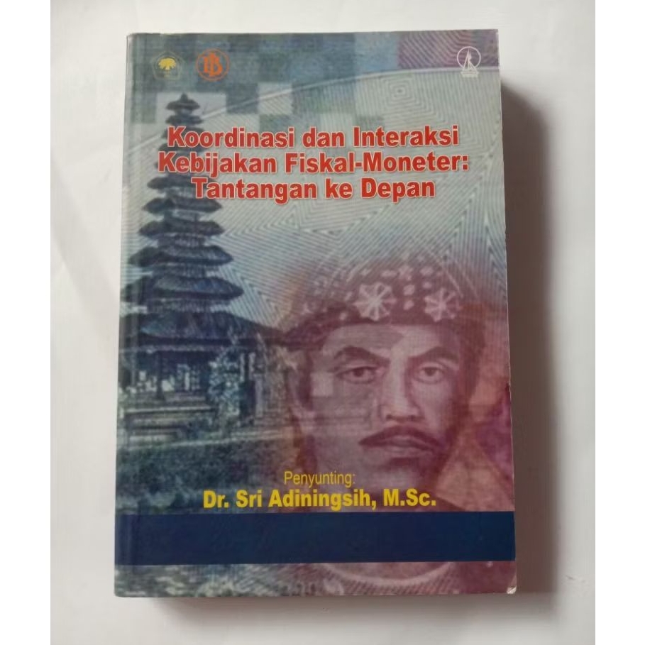 Buku Koordinasi dan Interaksi Kebijakan Fisikal- Moneter Tantangan Ke Depan Oleh Dr. Sri Adiningsih