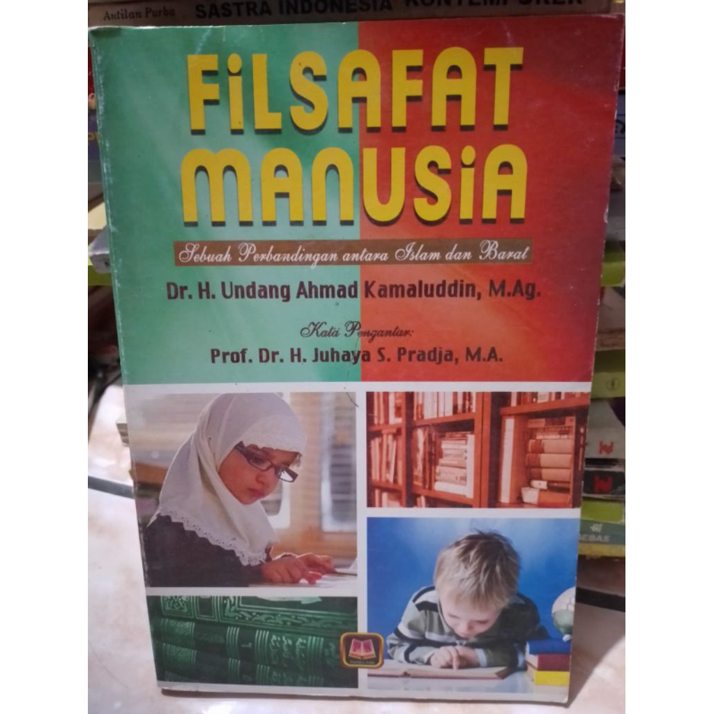 FILSAFAT MANUSIA - SEBUAH PERBANDINGAN ANTARA ISLAM DAN BARAT OLEH UNDANG AHMAD KAMALUDDIN