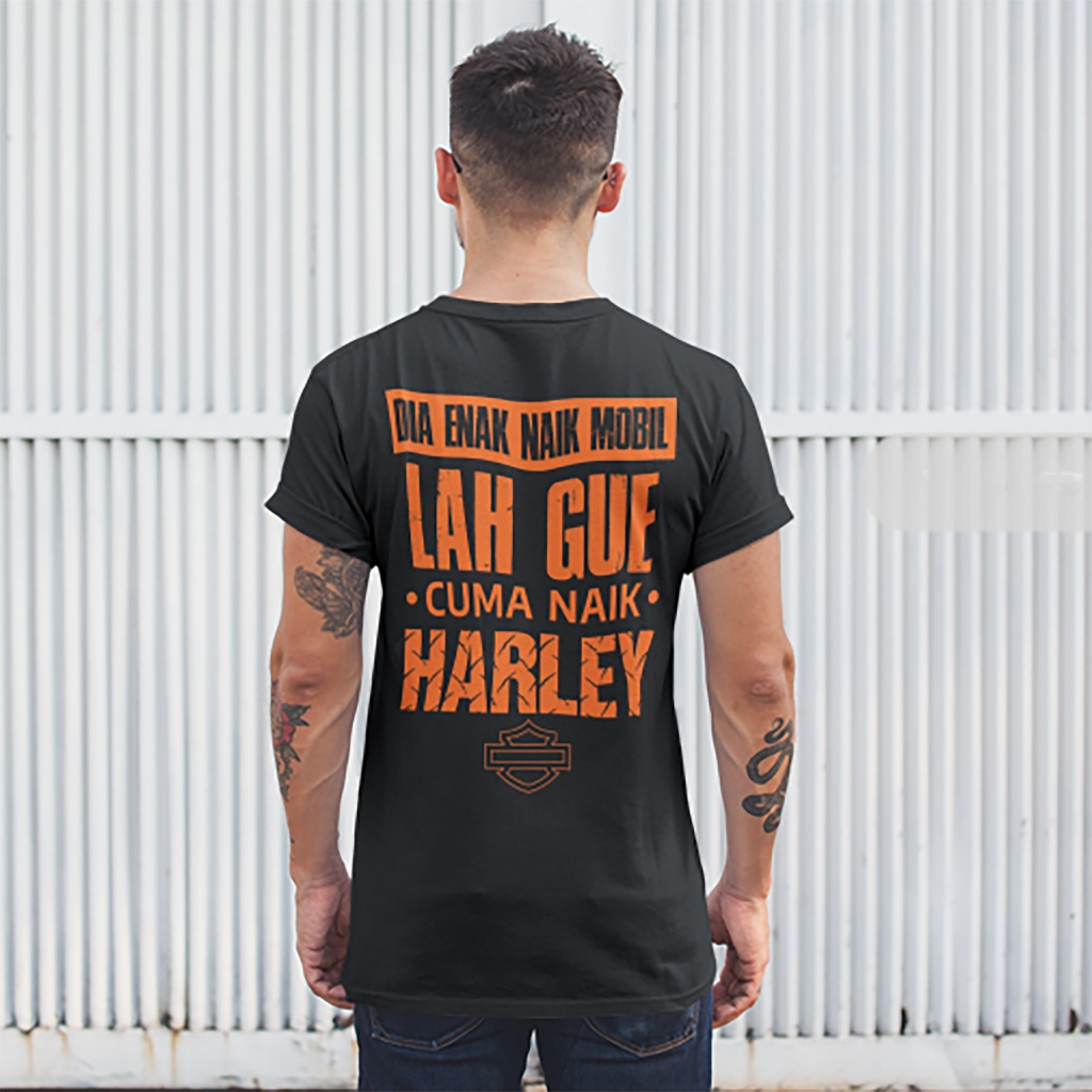KAOS DIA ENAK NAIK MOBIL LAH GUE CUMA NAIK HARLEY / BAJU ATASAN PRIA OTOMOTIF / T-SHIRT PREMIUM COTT