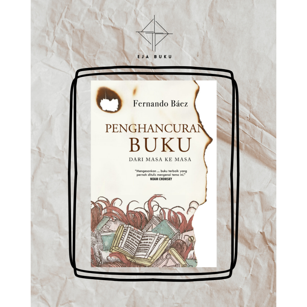 Buku Penghancuran Buku dari Masa ke Masa - Fernando Báez - Marjin Kiri
