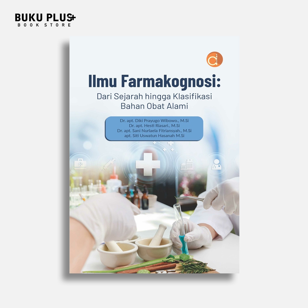 Buku Ilmu Farmakognosi: Dari Sejarah hingga Klasifikasi Bahan Obat Alami - Diki Prayugo Wibowo