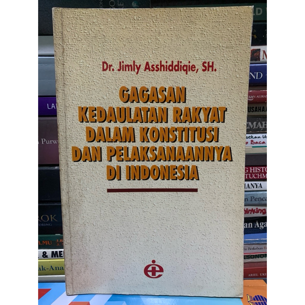 Gagasan kedaulatan rakyat dalam konstitusi dan pelaksanaannya di indonesia by Dr jimly asshiddique O