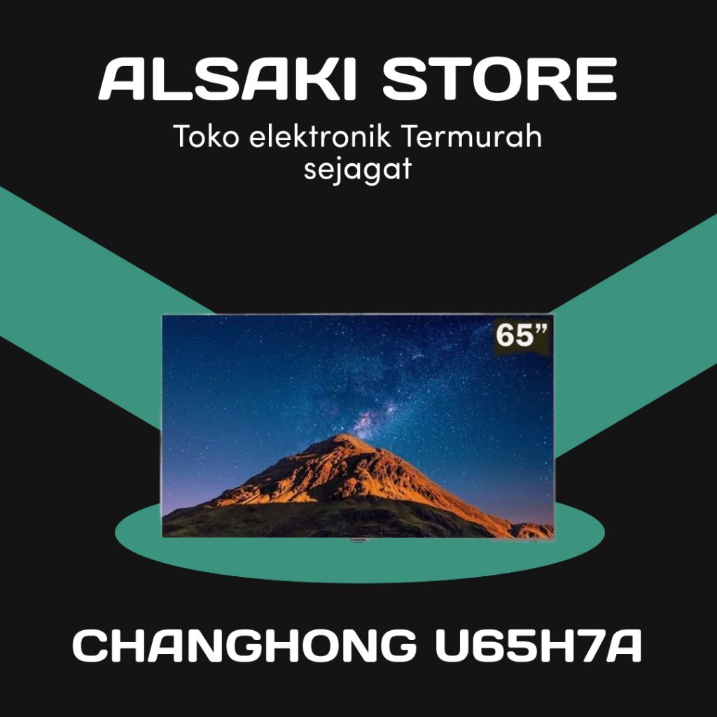 CHANGHONG U65H7A 4K ANDROID
TV 65 inch