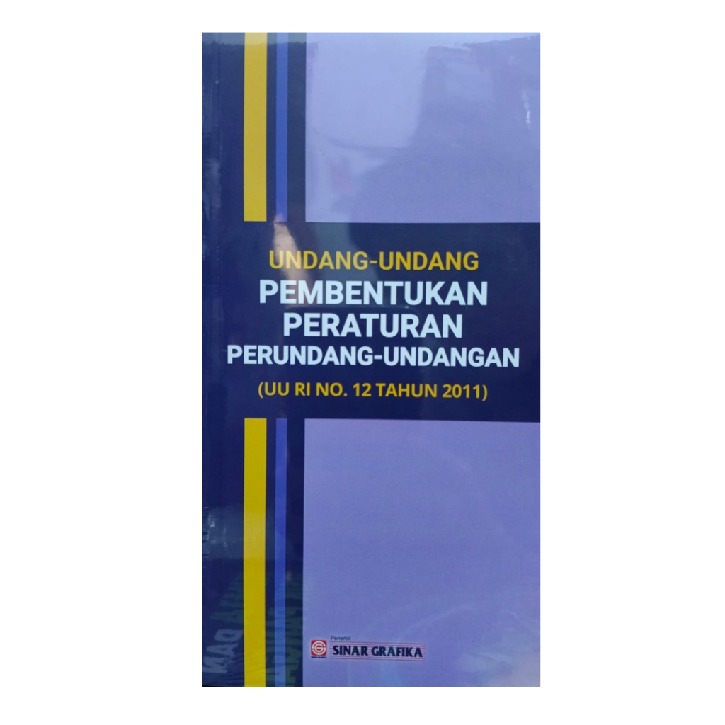 Buku Undang-Undang Pembentukan Peraturan Perundang - Undangan UU RI No. 12 Tahun 2011 Sinar Grafika 