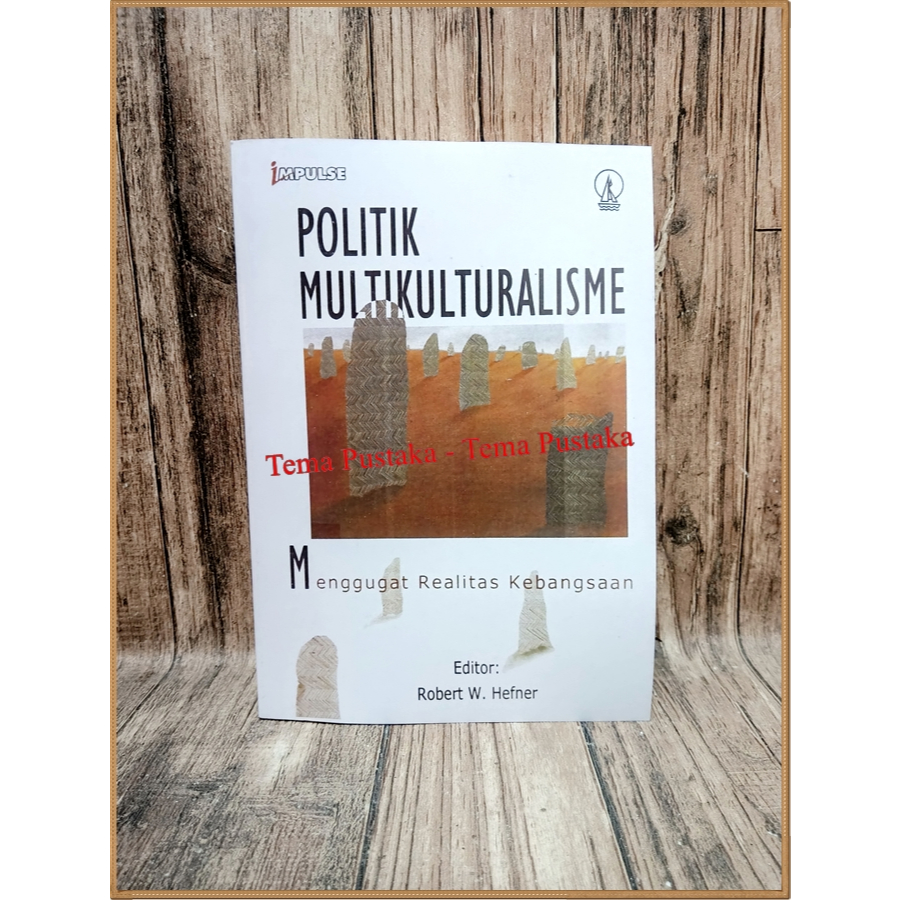 Politik Multikulturalisme Menggugat Realitas Kebangsaan - Robert W Hefner (HC)