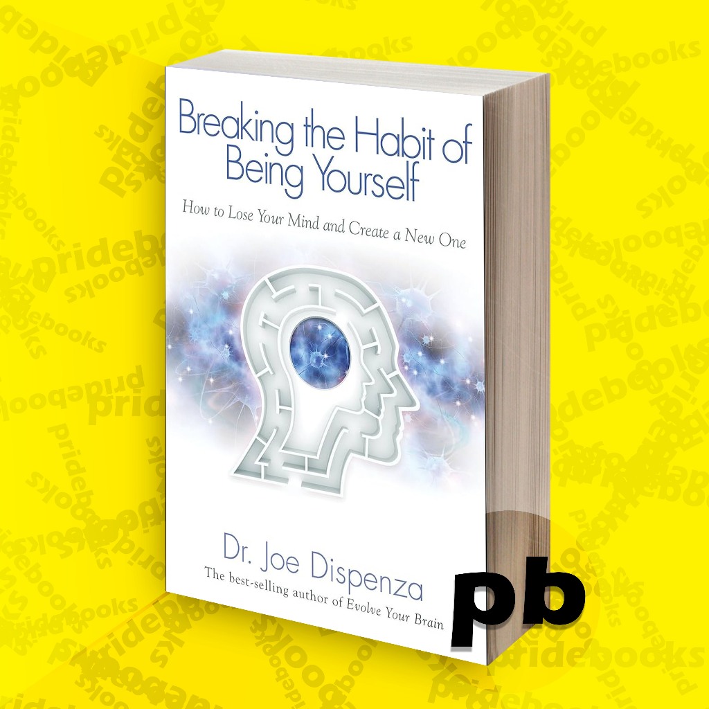 Breaking The Habit of Being Yourself by Dr. Joe Dispenza