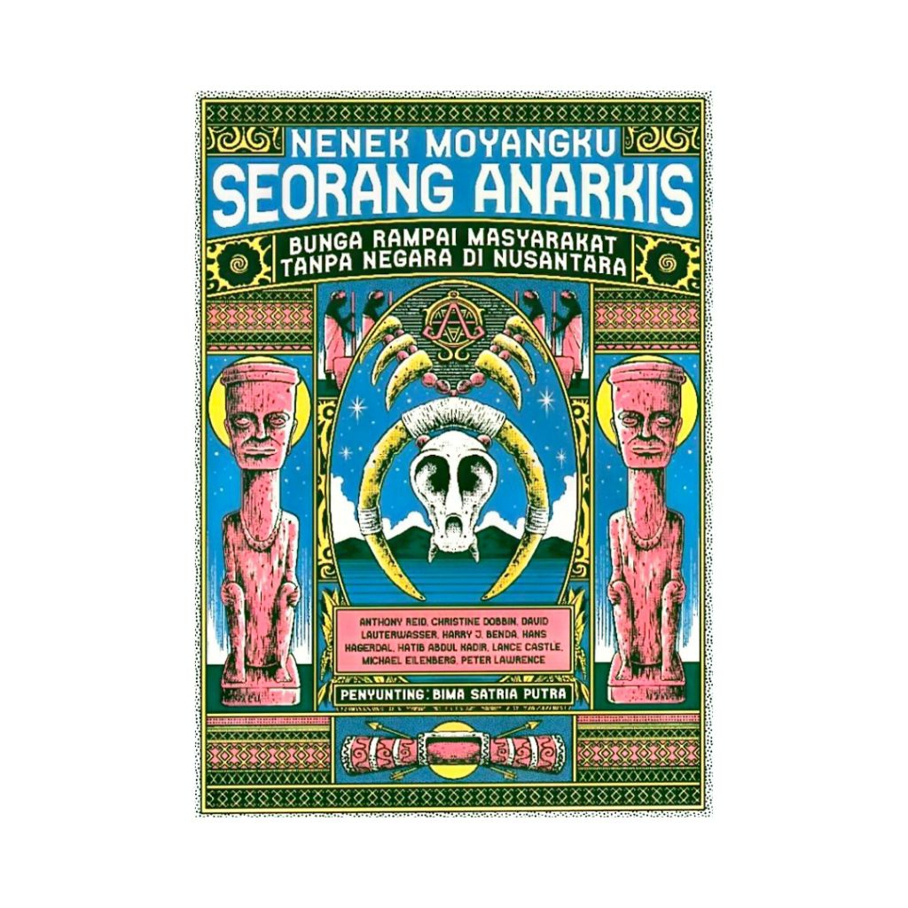 Bima Satria Putra (penyunting & penerjemah) - Nenek Moyangku Seorang Anarkis: Bunga Rampai Masyaraka