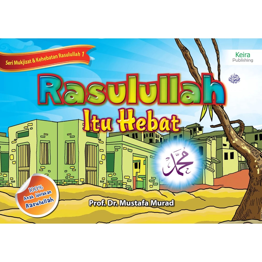 Rasulullah Itu Hebat Jilid 1 | Buku Anak Saleh & Salehah - Prof. Dr. Mustafa Murad - Keira