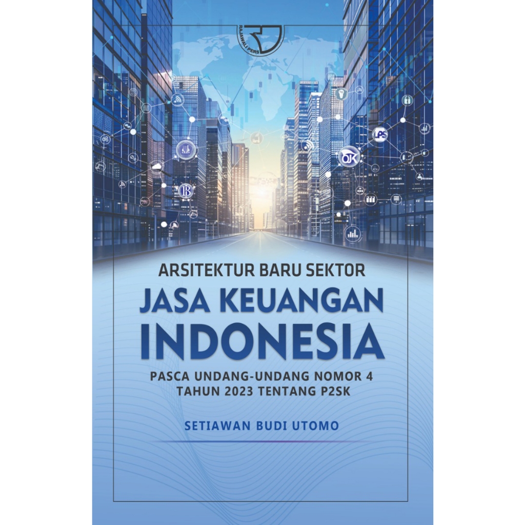 Arsitektur Baru Sektor Jasa Keuangan Indonesia Pasca Undang-Undang Nomor 4 Tahun 2023 tentang P2SK –