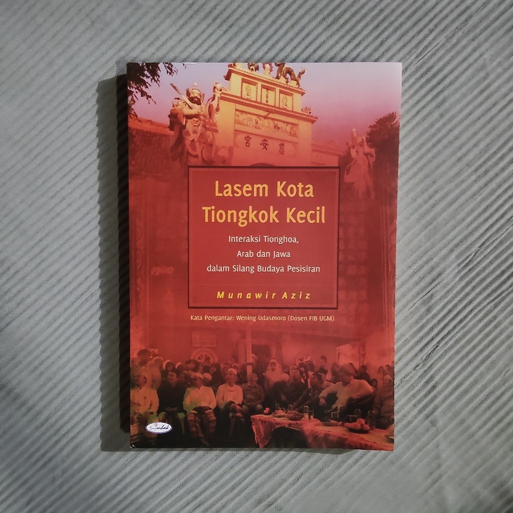 Buku Original • Lasem Kota Tiongkok Kecil - Interaksi Tionghoa, Arab dan Jawa Dalam Silang Budaya Pe