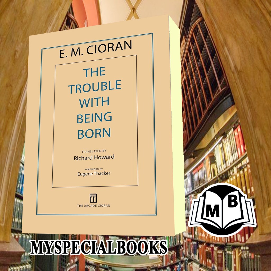 The Trouble with Being Born E. M. Cioran