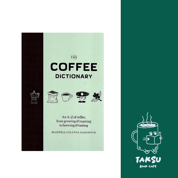 Coffee Dictionary: An A Z of coffee, from growing & roasting to brewing & tasting  Maxwell Colonna-D