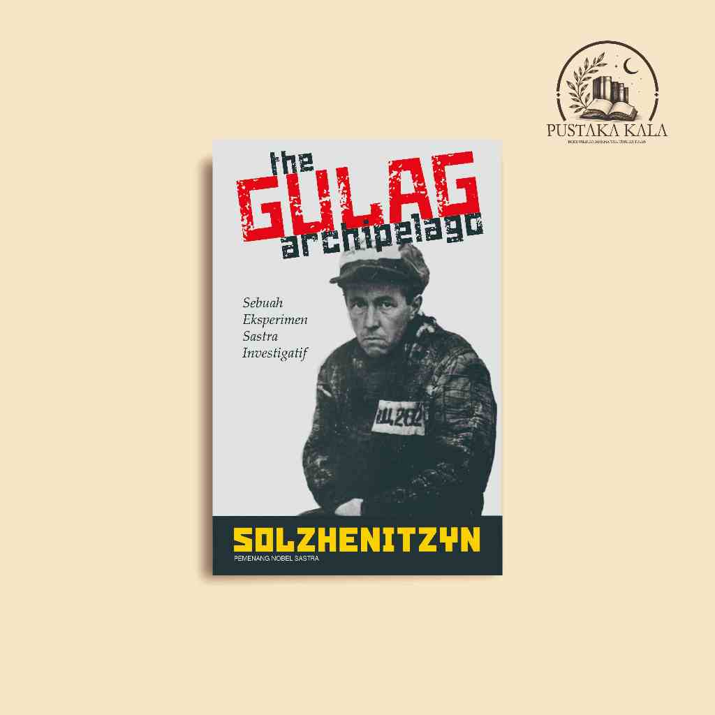 The Gulag Archipelago – Aleksandr Solzhenitsyn | Sastra Investigatif, Sejarah Gulag & Totalitarianis