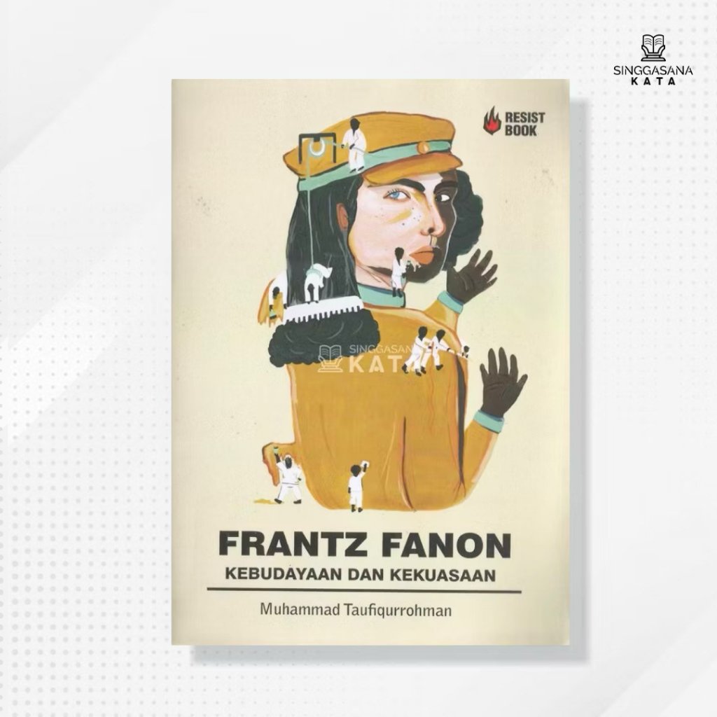 BUKU FRANTZ FANON : Kebudayaan dan Kekuasaan - Muhammad Taufiqurrohman - Resist
