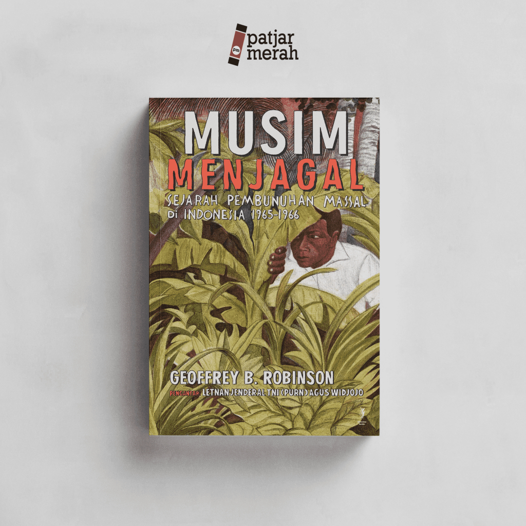patjarmerah - Buku Musim Menjagal: Sejarah Pembunuhan Massal di Indonesia 1965—1966 - Geoffrey Robin