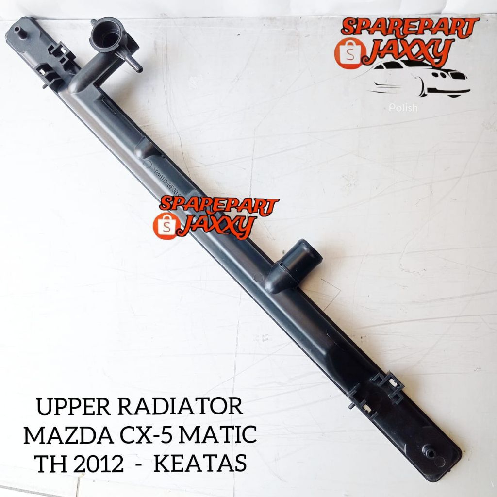 UPPER TANK RADIATOR MAZDA CX5 MATIC COVER TUTUP ATAS