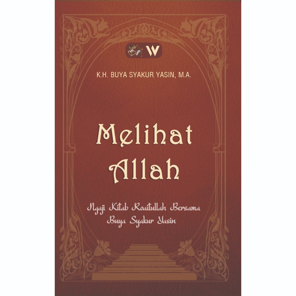 BUKU MELIHAT ALLAH: Ngaji Kitab Roaitullah Bersama Buya Syakur Yasin - K.H. Buya Syakur Yasin, M.A.