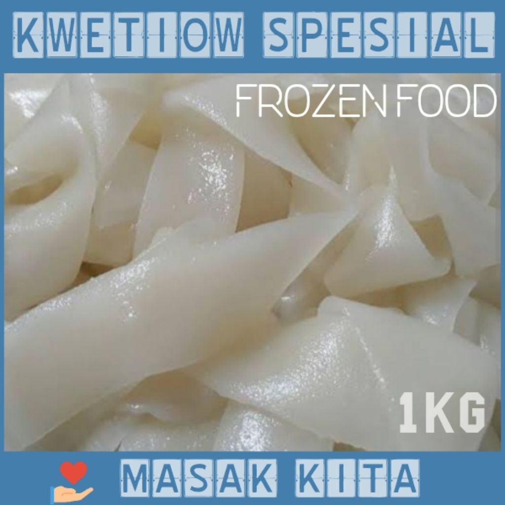 

kwetiau 1 kg/spesial Frozen food