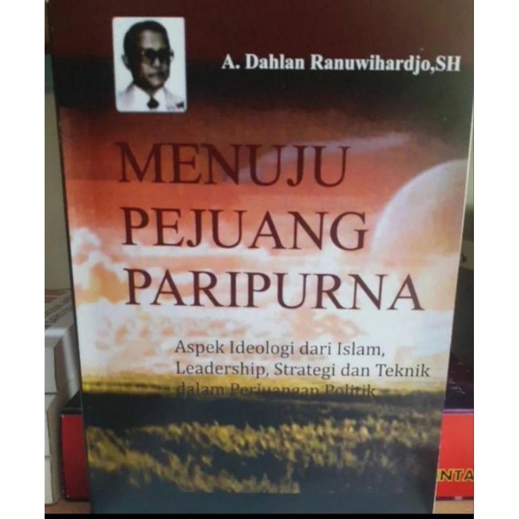 MENUJU PEJUANG PARIPURNA : Aspek Ideologi dari Islam, Leaderhip, Strategi dan Teknik dalam Perjuanga