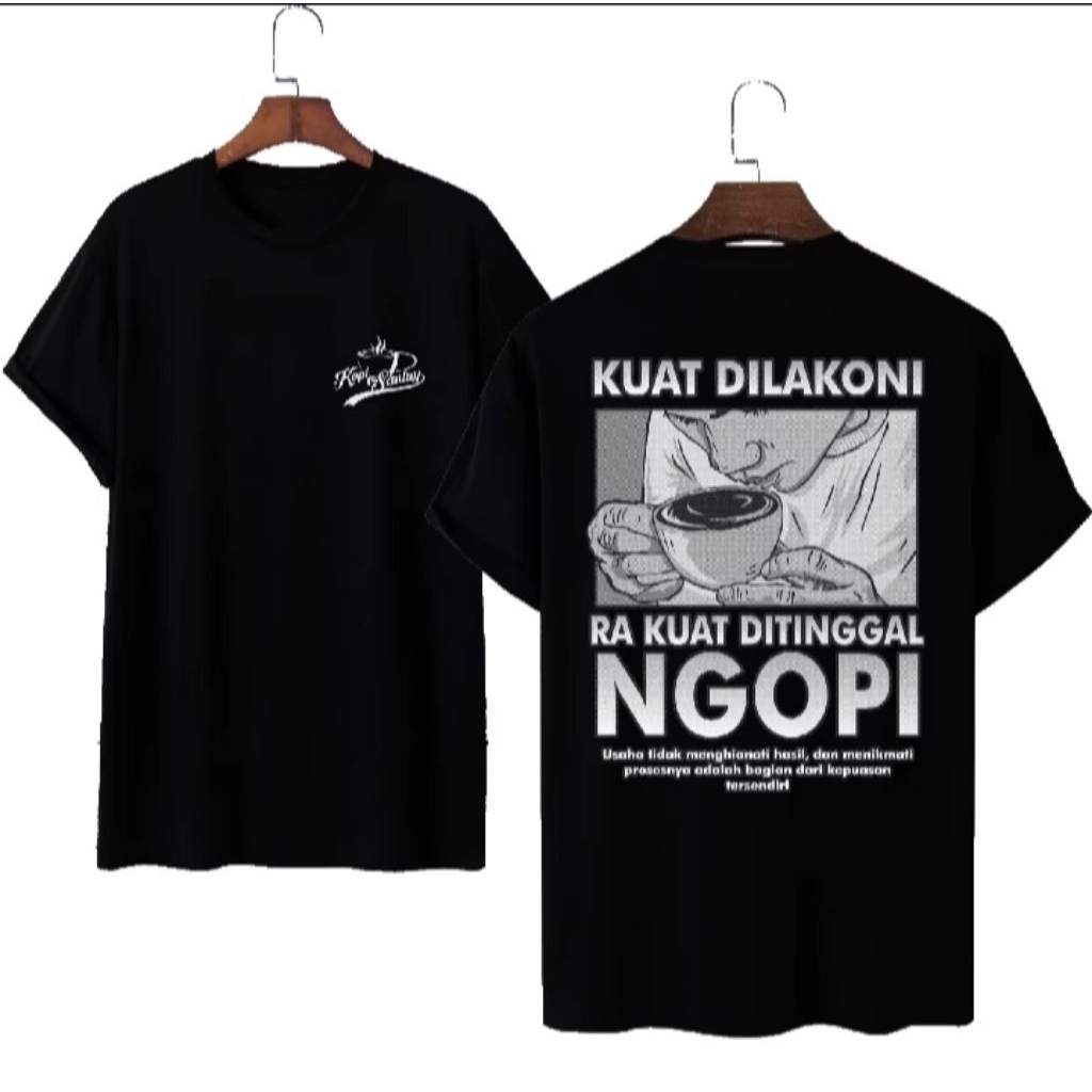 KAOS NGOPI/ BAJU ATASAN PRIA KUAT DILAKONI RA KUAT DITINGGAL NGOPI-DTF DEPAN BELAKANG/KAOS KATA KATA