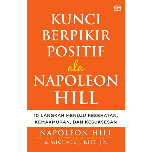 Kunci Berpikir Positif Ala Napoleon Hill - Napoleon Hill & Michael J. Ritt Jr